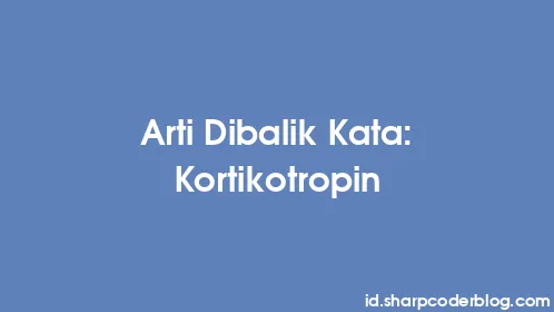Arti Dibalik Kata: Kortikotropin - Thumbnail