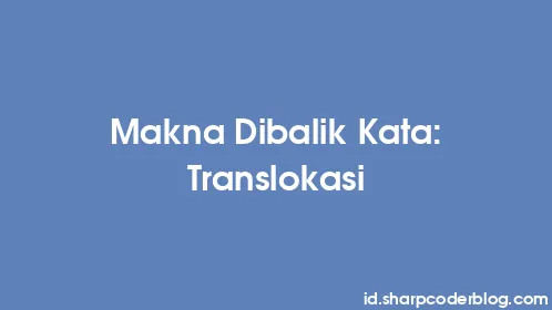 Makna Dibalik Kata: Translokasi - Thumbnail