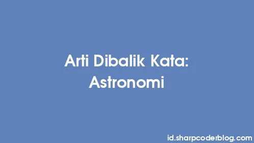 Arti Dibalik Kata: Astronomi - Thumbnail