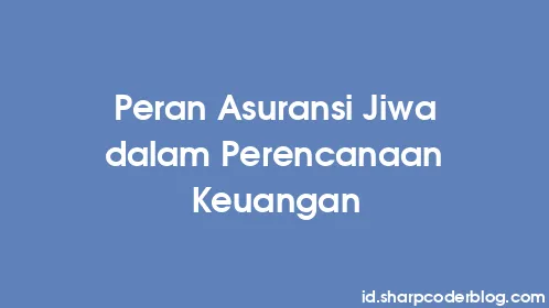 Peran Asuransi Jiwa dalam Perencanaan Keuangan - Thumbnail