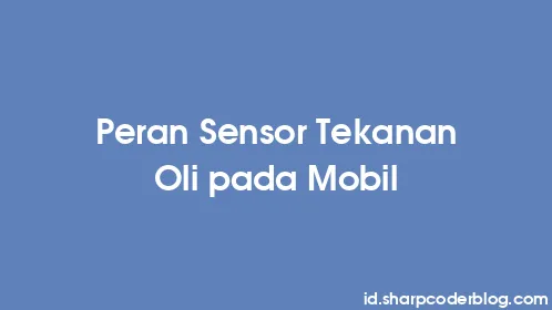 Peran Sensor Tekanan Oli pada Mobil - Thumbnail