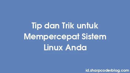 Tip dan Trik untuk Mempercepat Sistem Linux Anda - Thumbnail