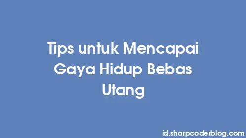 Tips untuk Mencapai Gaya Hidup Bebas Utang - Thumbnail