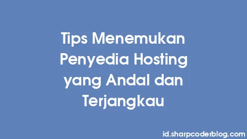 Tips Menemukan Penyedia Hosting yang Andal dan Terjangkau - Thumbnail