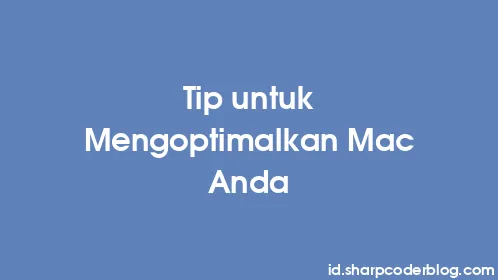 Tip untuk Mengoptimalkan Mac Anda - Thumbnail