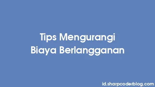 Tips Mengurangi Biaya Berlangganan - Thumbnail