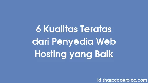 6 Kualitas Teratas dari Penyedia Web Hosting yang Baik - Thumbnail