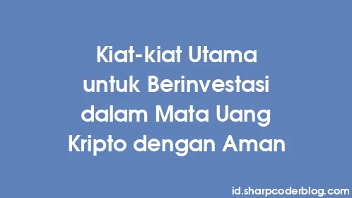 Kiat-kiat Utama untuk Berinvestasi dalam Mata Uang Kripto dengan Aman - Thumbnail