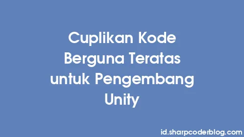 Cuplikan Kode Berguna Teratas untuk Pengembang Unity - Thumbnail