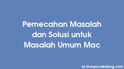 Pemecahan Masalah dan Solusi untuk Masalah Umum Mac - Thumbnail
