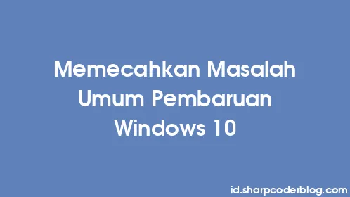 Memecahkan Masalah Umum Pembaruan Windows 10 - Thumbnail