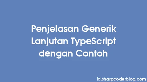 Penjelasan Generik Lanjutan TypeScript dengan Contoh - Thumbnail