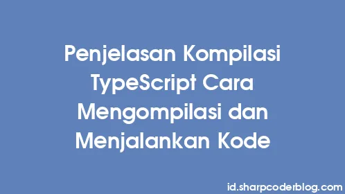 Penjelasan Kompilasi TypeScript Cara Mengompilasi dan Menjalankan Kode - Thumbnail