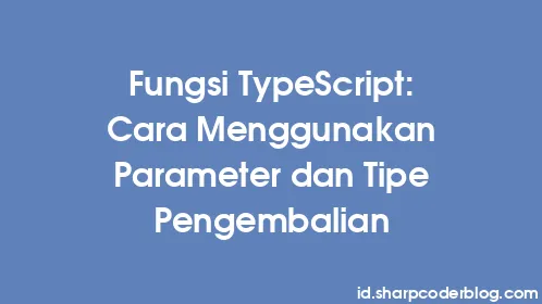 Fungsi TypeScript: Cara Menggunakan Parameter dan Tipe Pengembalian - Thumbnail
