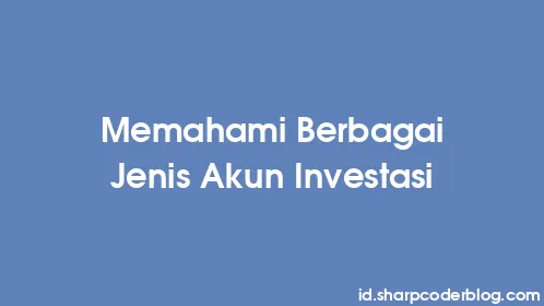 Memahami Berbagai Jenis Akun Investasi - Thumbnail