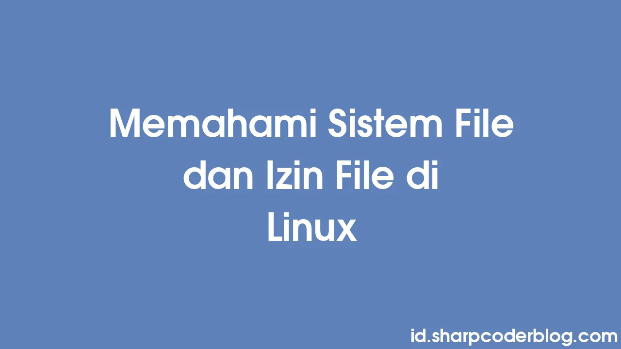 Memahami Izin File dan Direktori Pada VPS Linux: Panduan Lengkap