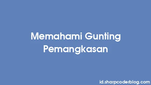 Memahami Gunting Pemangkasan - Thumbnail
