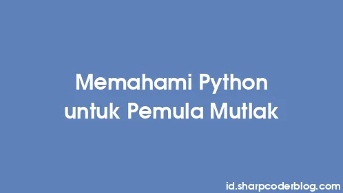 Memahami Python untuk Pemula Mutlak - Thumbnail