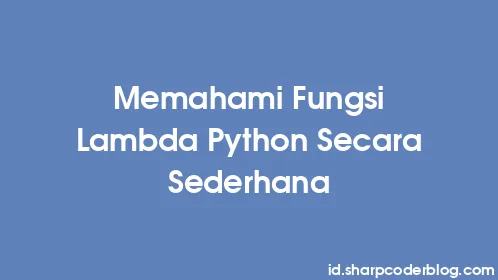 Memahami Fungsi Lambda Python Secara Sederhana - Thumbnail