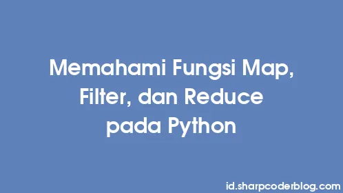 Memahami Fungsi Map, Filter, dan Reduce pada Python - Thumbnail