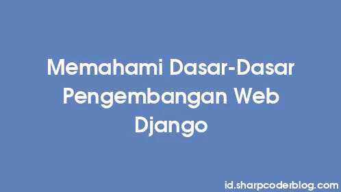 Memahami Dasar-Dasar Pengembangan Web Django - Thumbnail