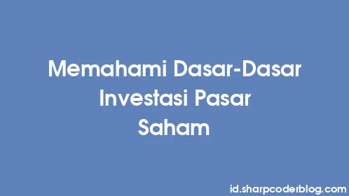 Memahami Dasar-Dasar Investasi Pasar Saham - Thumbnail