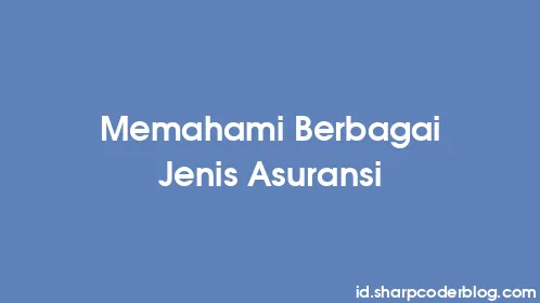 Memahami Berbagai Jenis Asuransi - Thumbnail