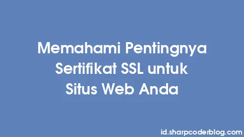 Memahami Pentingnya Sertifikat SSL untuk Situs Web Anda - Thumbnail