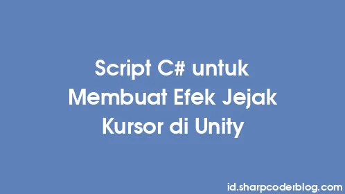 Script C# untuk Membuat Efek Jejak Kursor di Unity - Thumbnail