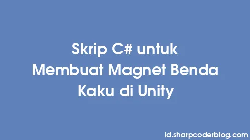 Skrip C# untuk Membuat Magnet Benda Kaku di Unity - Thumbnail
