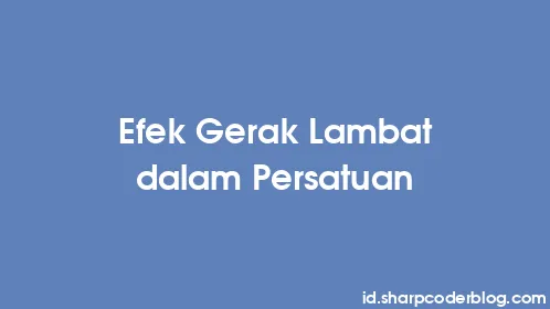Efek Gerak Lambat dalam Persatuan - Thumbnail