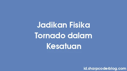Jadikan Fisika Tornado dalam Kesatuan - Thumbnail