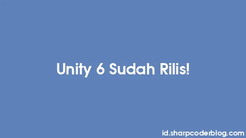 Unity 6 Sudah Rilis! - Thumbnail