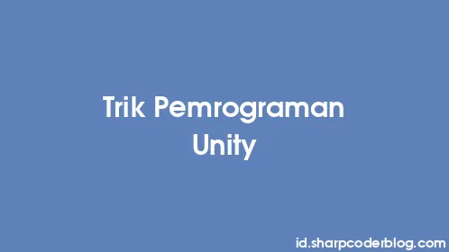 Trik Pemrograman Unity - Thumbnail