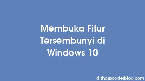 Membuka Fitur Tersembunyi di Windows 10 - Thumbnail