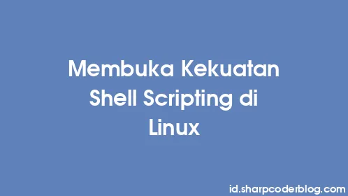 Membuka Kekuatan Shell Scripting di Linux - Thumbnail