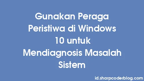 Gunakan Peraga Peristiwa di Windows 10 untuk Mendiagnosis Masalah Sistem - Thumbnail
