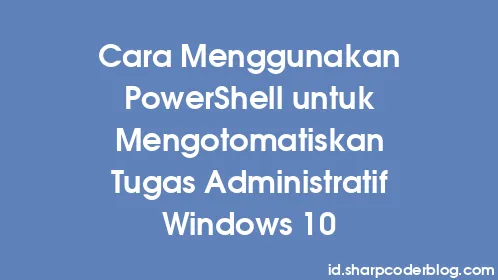 Cara Menggunakan PowerShell untuk Mengotomatiskan Tugas Administratif Windows 10 - Thumbnail