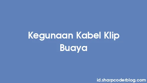Kegunaan Kabel Klip Buaya - Thumbnail