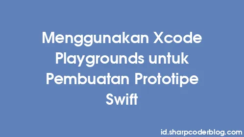 Menggunakan Xcode Playgrounds untuk Pembuatan Prototipe Swift - Thumbnail