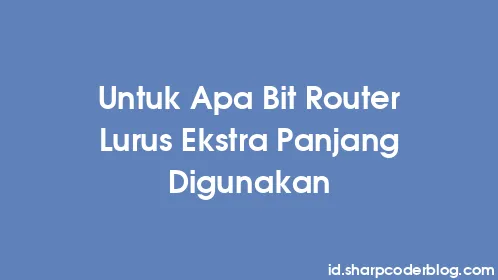 Untuk Apa Bit Router Lurus Ekstra Panjang Digunakan - Thumbnail