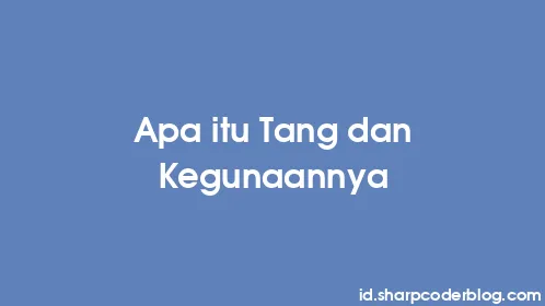 Apa itu Tang dan Kegunaannya - Thumbnail