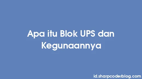 Apa itu Blok UPS dan Kegunaannya - Thumbnail