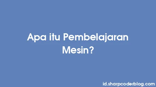 Apa itu Pembelajaran Mesin? - Thumbnail