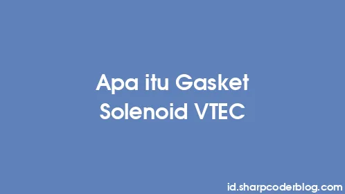 Apa itu Gasket Solenoid VTEC - Thumbnail