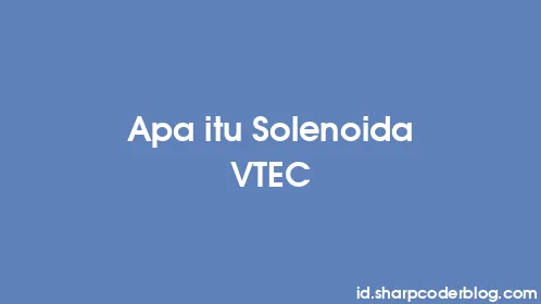 Apa itu Solenoida VTEC - Thumbnail