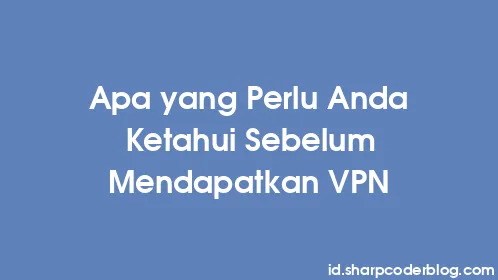 Apa yang Perlu Anda Ketahui Sebelum Mendapatkan VPN - Thumbnail