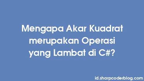 Mengapa Akar Kuadrat merupakan Operasi yang Lambat di C#? - Thumbnail