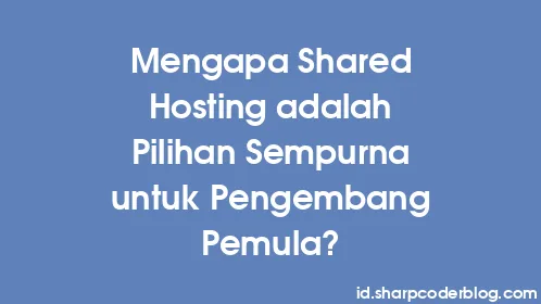 Mengapa Shared Hosting adalah Pilihan Sempurna untuk Pengembang Pemula? - Thumbnail