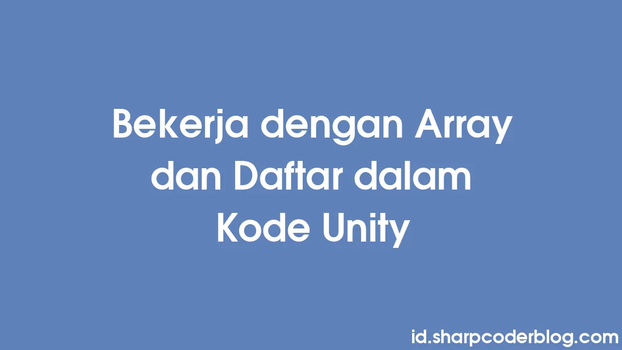 Bekerja dengan Array dan Daftar dalam Kode Unity | Sharp Coder Blog